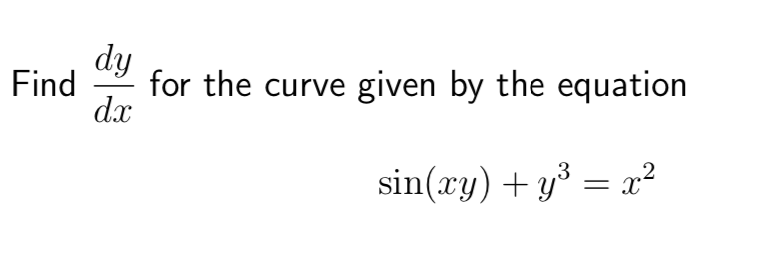 dy
Find
for the curve given by the equation
d.x
sin(xy) + y³ = x²
