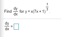 Find
for y = x(7x + 1)
dx
dy
dx
