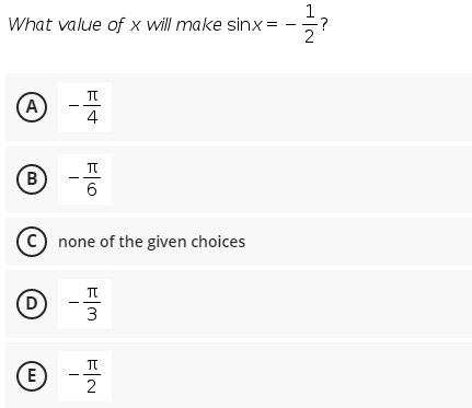 1
What value of x will make sinx=
:?
(A)
4
(B
6
(c) none of the given choices
D
3
(E
