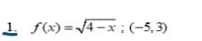1 f(x) =/4-x;(-5,3)
%3D
