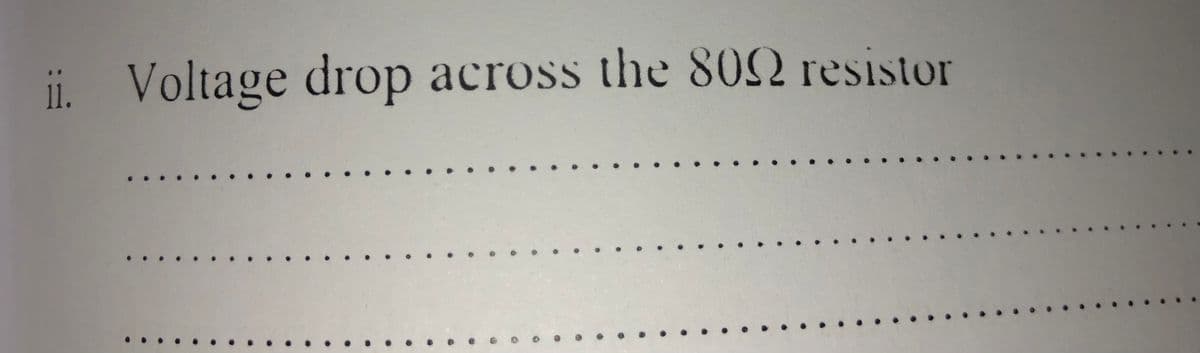 ii. Voltage drop across the 802 resistor
.... . . . .. ....
..
... .......
....
..
..
