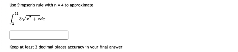 Use Simpson's rule with n = 4 to approximate
11
| 3Va? + ædx
Keep at least 2 decimal places accuracy in your final answer
