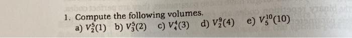 1. Compute the following volumes.
a) V?(1) b) VÝ(2) c) v(3) d) V(4) e) V°(10)
