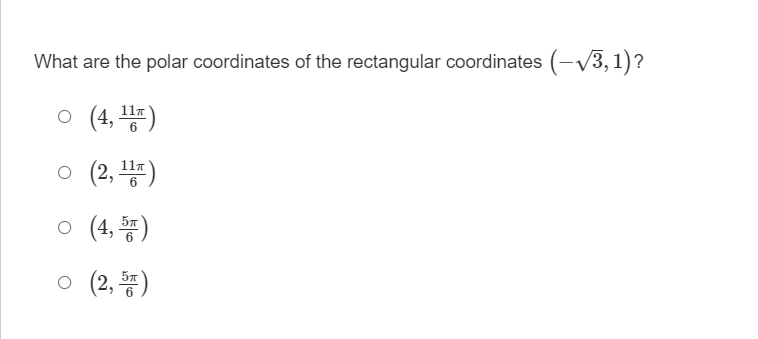 What are the polar coordinates of the rectangular coordinates (-√√3,1)?
(4, 11)
(2, ¹1)
(4, 5)
(2,5T)