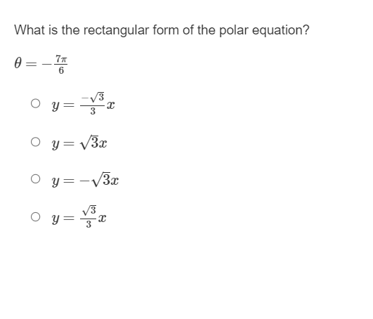 What is the rectangular form of the polar equation?
0
=
7T
--V³
√3
○ y = √3x
○ y = -√3x
Oy:
=
y =