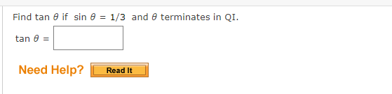 Find tan e if sin e = 1/3 and 0 terminates in QI.
tan e =
Need Help?
Read It
