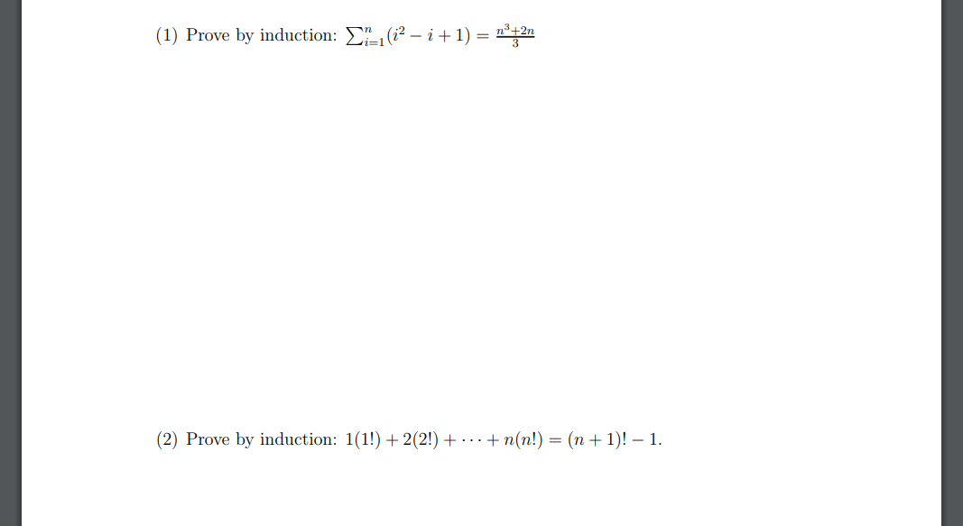 (1) Prove by induction: ₁(²- i+ 1) = n³+2n
(2) Prove by induction: 1(1!) + 2(2!) + + n(n!) = (n + 1)! - 1.