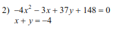 2) -4x - 3x + 37y + 148 = 0
x+ y = -4
