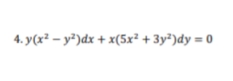 4. y(x² – y²)dx + x(5x² + 3y²)dy = 0
