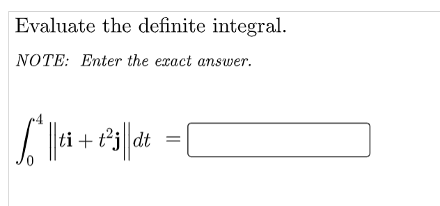 Evaluate the definite integral.
NOTE: Enter the exact answer.
|ti + 1²j||dt [