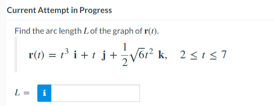 Current Attempt in Progress
Find the arc length L of the graph of r(r).
(1) = P²³1 +13 + 2√61²k₁ 25157
