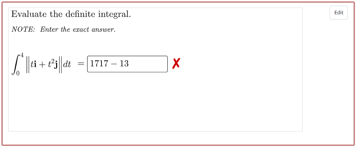 Evaluate the definite integral.
NOTE: Enter the exact answer.
L'||ti + 1²³i||dt
1717-
=
13
X
Edit