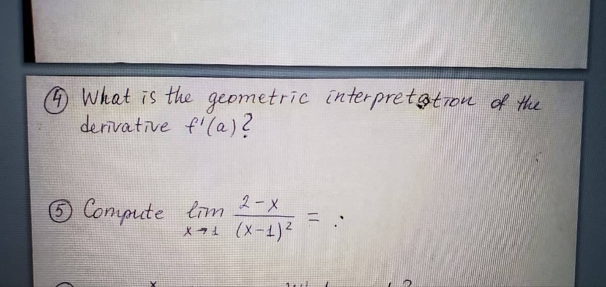 A What is the geometric interpretotion d the
derivative f'(a)?
Compute trm 2-x
lim 2-x
(x-4)?
