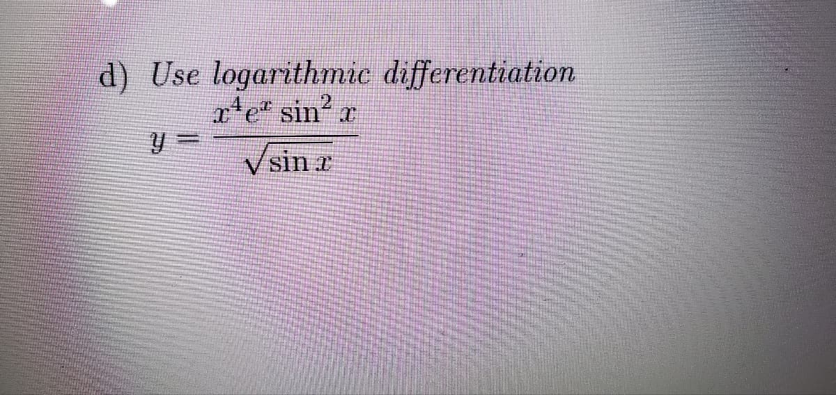 d) Use logarithmic differentiation
r¹e sin²x
Y
✓sin 2