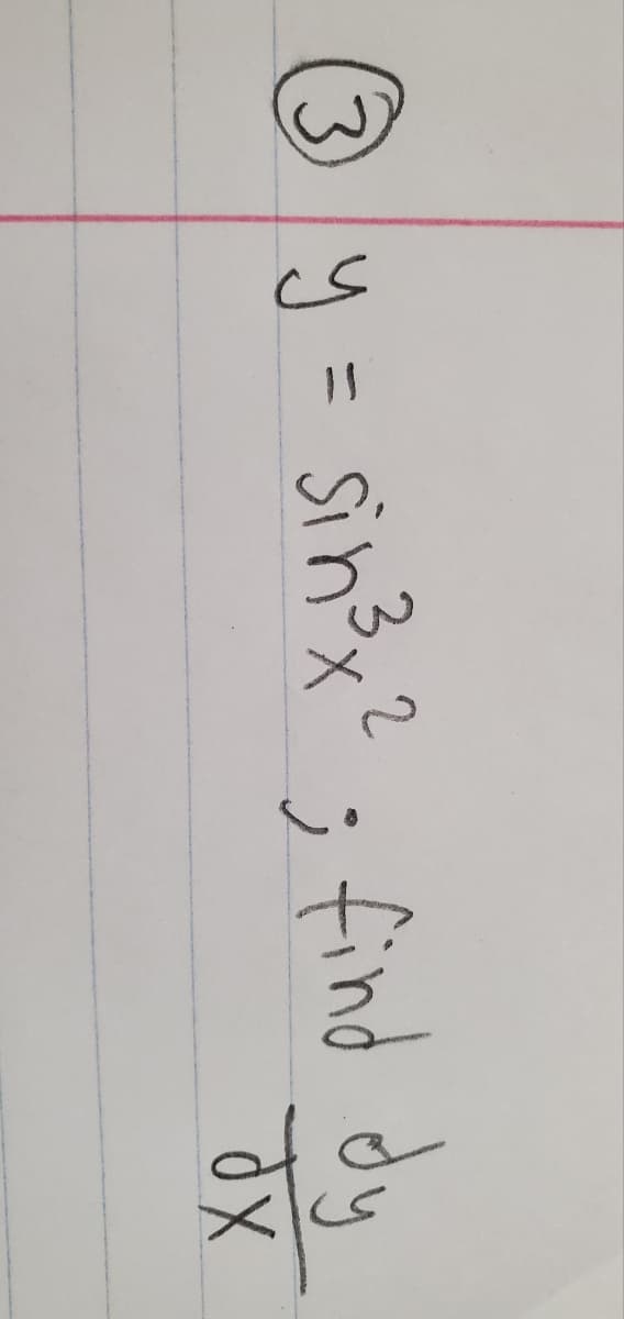 O y = sinx? ; find dy
%3D
