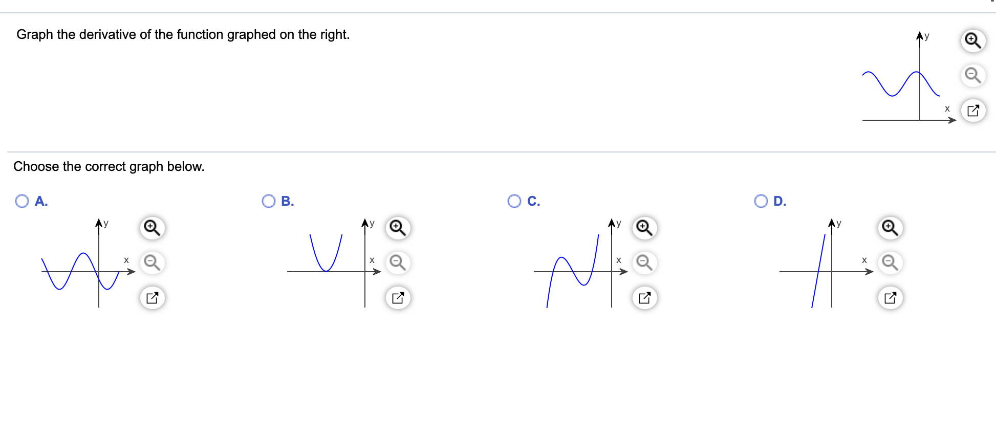 Graph the derivative of the function graphed on the right.
х
Choose the correct graph below.
O A.
B.
Ay
