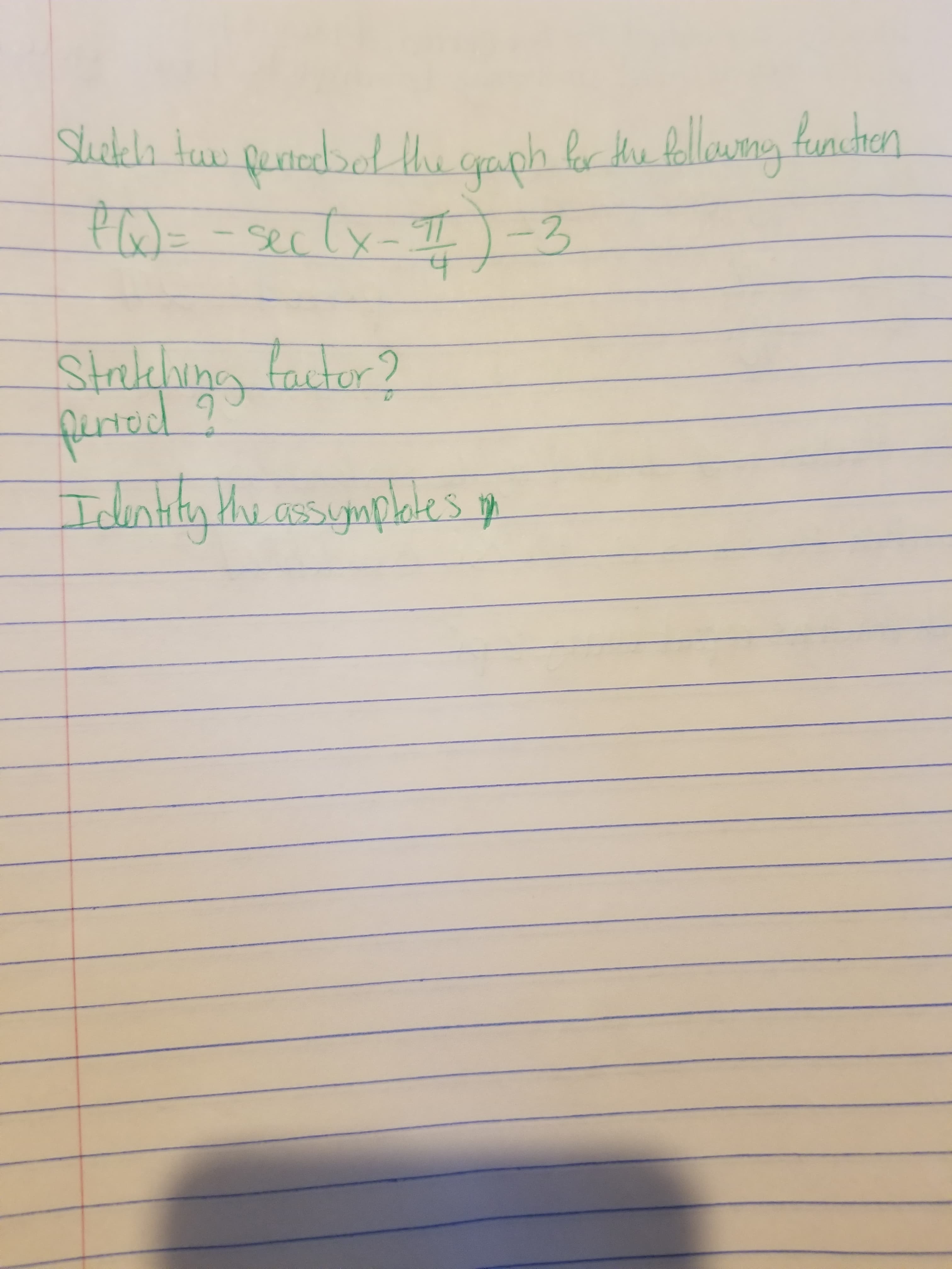 Shikli tuw puredbel the cpaph bor Hu fellawg
ferledsofth.
Gaph for the follany
funcdren
PW=-sec(x- I -3
Stakebing
bigg facter ?
furted
tity Hhi assugnplates yo
Iden
