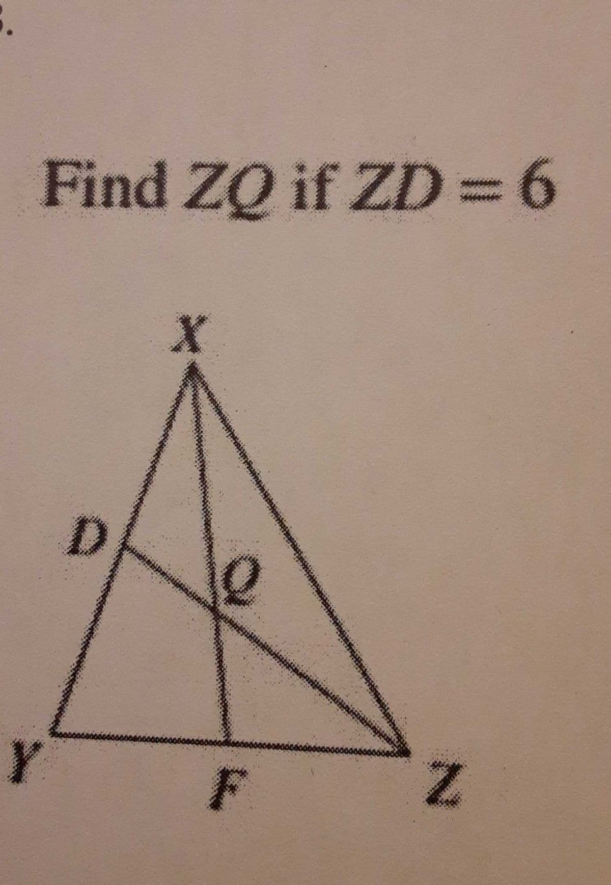 Find ZQ if ZD = 6
Y
F
