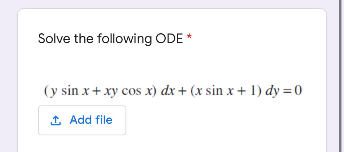Solve the following ODE *
(y sin x + xy cos x) dx + (x sin x+ 1) dy =0
1 Add file
