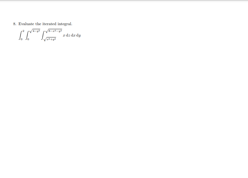 8. Evaluate the iterated integral.
8-r2-y2
adz drdy
