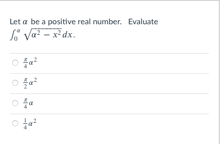 Let a be a positive real number. Evaluate
So Va? – x² dx.
fa?
O Fa
O ta?
