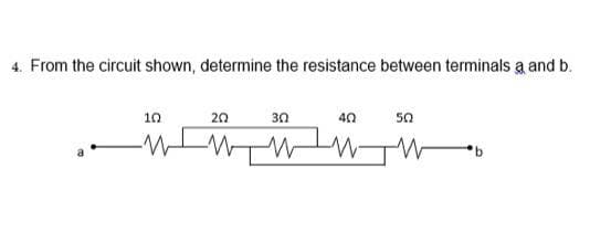 4. From the circuit shown, determine the resistance between terminals a and b.
10
20
30
40
