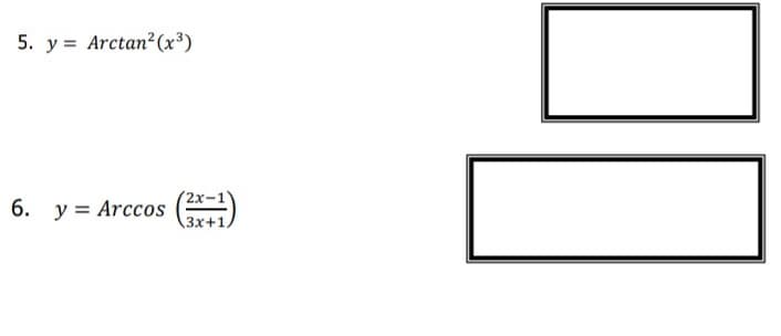 5. y = Arctan?(x³)
(2х-1
6. y = Arccos
3x+1,
