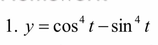 1. y=cos*t−sin t