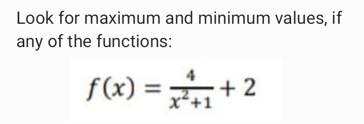 Look for maximum and minimum values, if
any of the functions:
f(x) =+ 2
%3D
x+1
