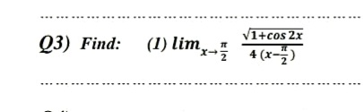 V1+cos 2x
Q3) Find: (1) lim,
* 4(x-)
