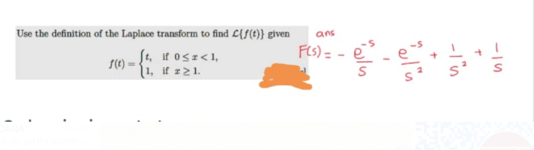 Use the definition of the Laplace transform to find L{f(t)} given
ans
FES) = - e
St, if osz<1,
1, if r21.
