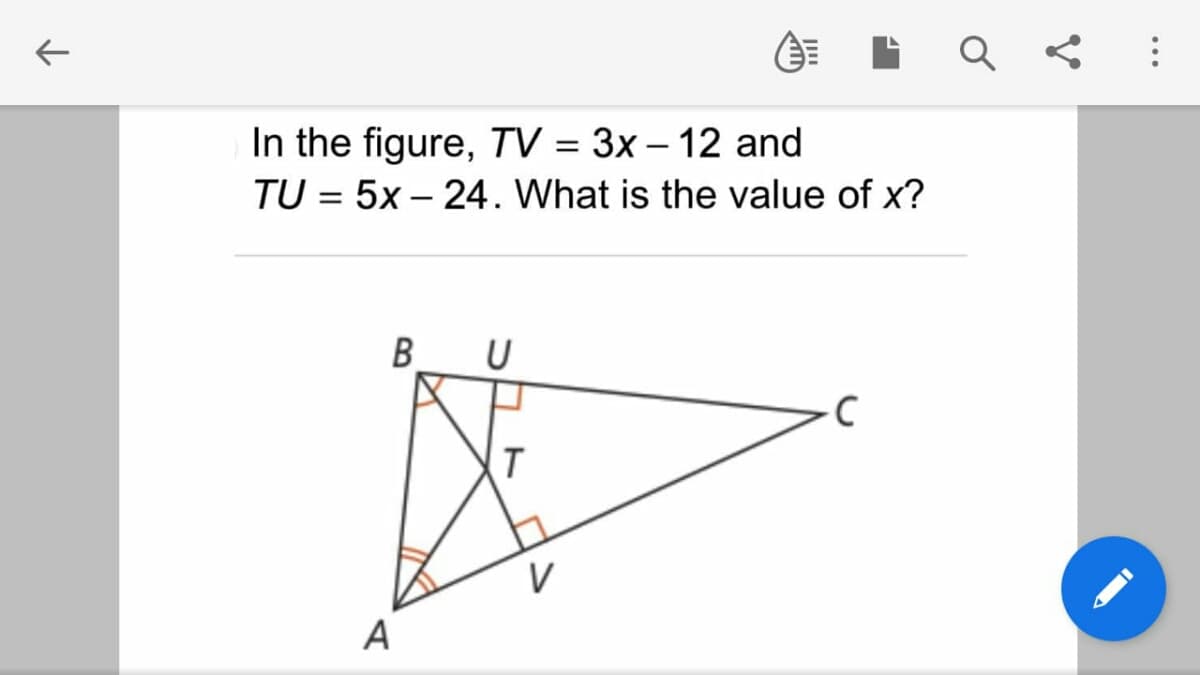 个
In the figure, TV = 3x - 12 and
TU = 5x – 24. What is the value of x?
B
A
U
T
V
·C
a Q &
...