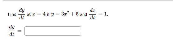 dy
Find at x =
dt
dy
dt
||
4 if y = 3x² + 5 and
dx
dt
||
1.