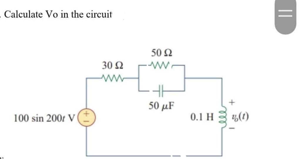 Calculate Vo in the circuit
30 Ω
Μ
100 sin 200 V
50 Ω
[~~
50 με
0.1 Η
vo(1)
=