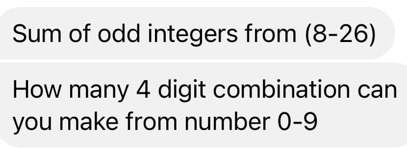 Sum of odd integers from (8-26)
How many 4 digit combination can
you make from number 0-9

