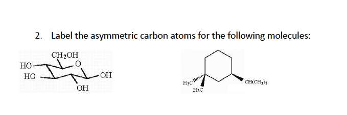 2. Label the asymmetric carbon atoms for the following molecules:
CH2OH
HO-
но
OH
CH(CH,),
H3C
H3C
OH
