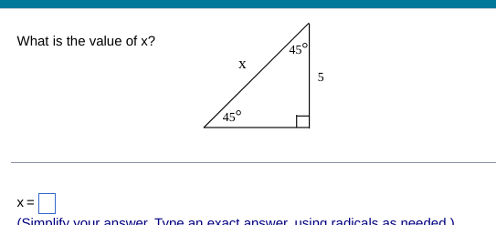 What is the value of x?
5
45°
X=
(Simplify your answer Type an exact answer using radicals as needed)
X
45%