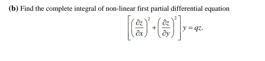 (b) Find the complete integral of non-linear first partial differential equation
y = qz.
