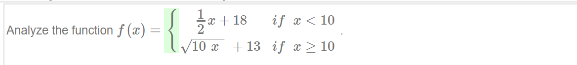 Analyze the function f (x)
-x + 18
if x < 10
+ 13 if x > 10
