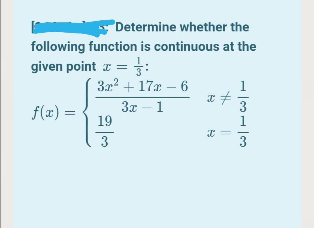 Determine whether the
following function is continuous at the
given point x =
3x2 + 17x – 6
f(x) =
3x – 1
19
3
H31|3
||
