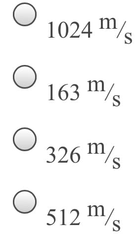 1024 m/s
S
163 m
326 /s
m
512 /s
m,
