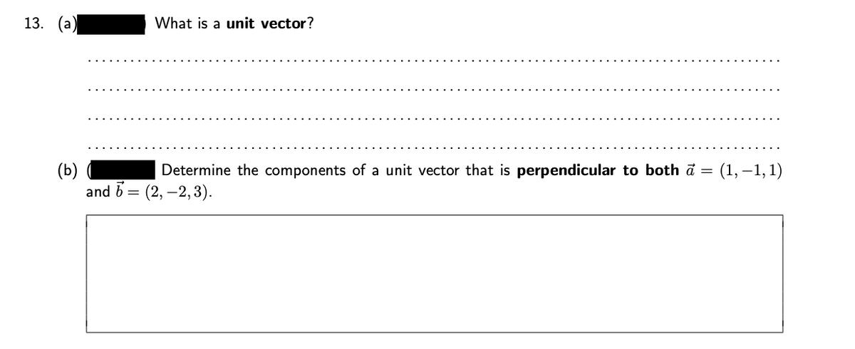 13. (а)
What is a unit vector?
: (1, –1,1)
(Б)
and 6 = (2, –2,3).
Determine the components of a unit vector that is perpendicular to both a =
