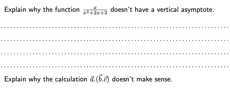 Explain why the function 212 doesn't have a vertical asymptote.
x2+2x+2
Explain why the calculation ā.(b.c) doesn't make sense.
