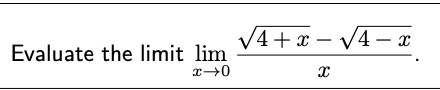 V4+x – V4 – x
Evaluate the limit lim
