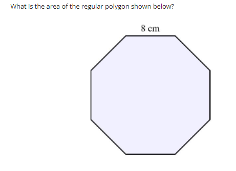 What is the area of the regular polygon shown below?
8 cm

