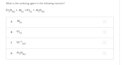 What is the oxidizing agent in the following reaction?
Cr₂O) + AC + A1,0)
3(x)
A Al
Cr²³)
D Cr₂0%)
n