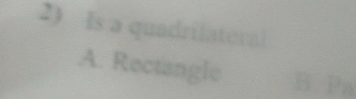 2) Is a quadrlater
A. Rectangle
