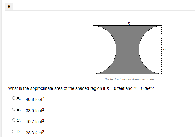 6
*Note: Picture not drawn to scale.
What is the approximate area of the shaded region if X = 8 feet and Y = 6 feet?
O A.
46.8 feet?
OB.
33.9 feet?
OC.
19.7 feet?
OD.
28.3 feet?
