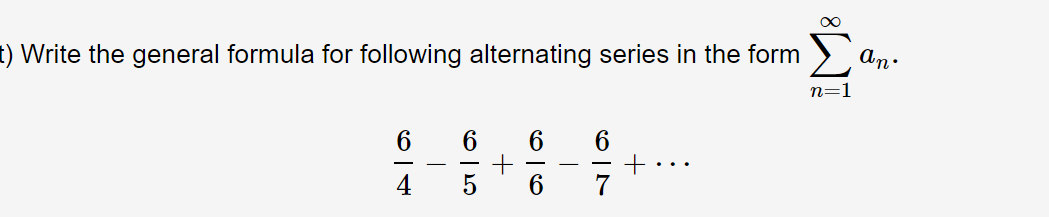 ) Write the general formula for following alternating series in the form
An.
п-1
6.
6.
6
6.
4
IM:
