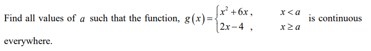(x² +6x ,
x< a
is continuous
Find all values of a such that the function, g(x)=.
2х-4 ,
everywhere.
